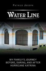 Water Line: My Family's Journey Before, During, and After Hurricane Katrina