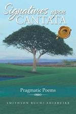 Signatures upon Cantata: Pragmatic Poems