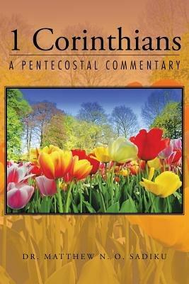 1 Corinthians: A Pentecostal Commentary - Matthew N O Sadiku - cover