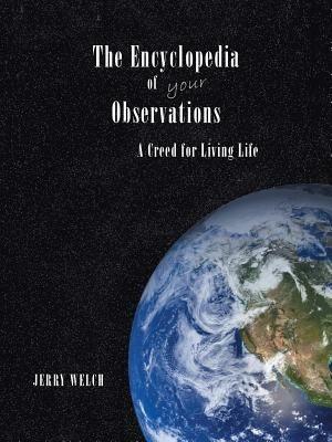 The Encyclopedia of your Observations: A Creed for Living Life - Jerry Welch - cover