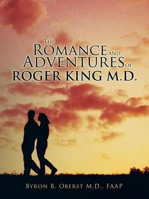 The Romance and Adventures of Roger King M.D. - Faap Byron B Oberst - cover