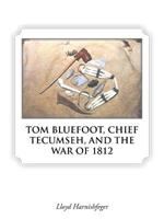 Tom Bluefoot, Chief Tecumseh, and the War of 1812