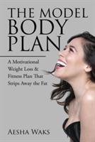 The Model Body Plan: A Motivational Weight Loss & Fitness Plan That Strips Away the Fat