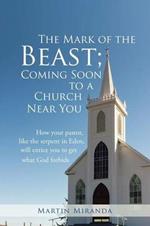 The Mark of the Beast; Coming Soon to a Church Near You: How Your Pastor, Like the Serpent in Eden, Will Entice You to Get What God Forbids