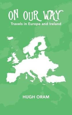 On Our Way: Travels in Europe and Ireland - Hugh Oram - cover