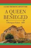 A Queen Besieged: A Portuguese Liaison 1658 - Geoff Quaife - cover