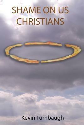 Shame on Us Christians - Kevin Turnbaugh - cover