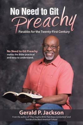 No Need to Git Preachy: Parables for the Twenty-First Century - Gerald P Jackson - cover