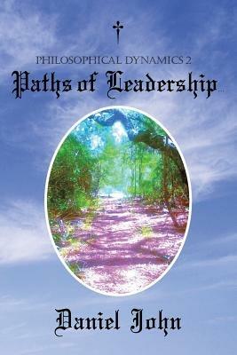 Philosophical Dynamics 2: Paths of Leadership - Daniel John - cover