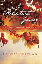 A Reluctant Journey: Finding God Through Chronic Pain