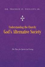 Understanding the Church: God's Alternative Society: The Place for Spirit-Led Living