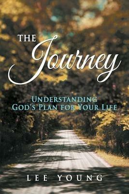 The Journey: Understanding God's Plan for Your Life - Lee Young - cover