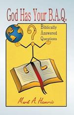 God Has Your B.A.Q.: (Biblically Answered Questions)