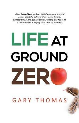 Life at Ground Zero - Gary Thomas - cover