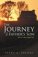 The Journey of My Father's Son: Tales of a Sharecropper's Son