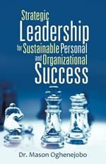 Strategic Leadership for Sustainable Personal and Organizational Success