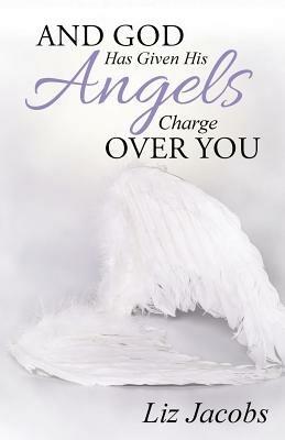 And God Has Given His Angels Charge Over You - Liz Jacobs - cover