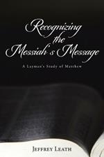 Recognizing the Messiah's Message: A Layman's Study of Matthew