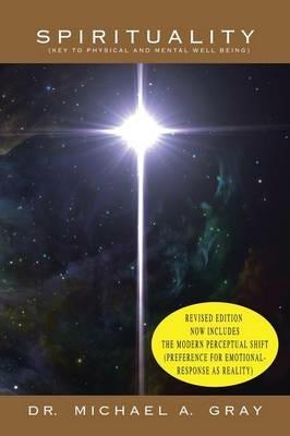 Spirituality: Part 1- Key to Physical and Mental Well-Being & Part 2- The Modern Perceptual Shift (Preference for Emotional Responses as Reality) - Michael Gray - cover