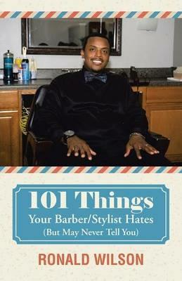 101 Things Your Barber/Stylist Hates (But May Never Tell You) - Ronald Wilson - cover