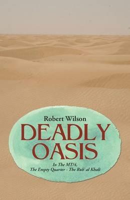 Deadly Oasis: In the Mt/4, the Empty Quarter - The Rub' Al Khali - Robert Wilson - cover