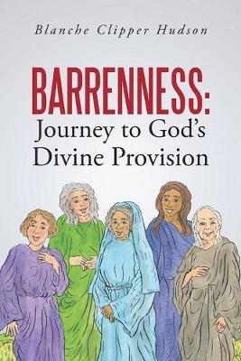Barrenness: Journey to God's Divine Provision - Blanche Clipper Hudson - cover