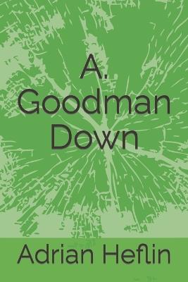 A. Goodman Down - Adrian Q Heflin - cover