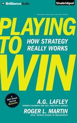 Playing To Win How Strategy Really Works A G Lafley Roger L Martin Libro In Lingua Inglese Brilliance Corporation Ibs