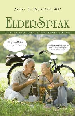 ElderSpeak: A Thesaurus or Compendium of Words Related to Old Age - James L Reynolds - cover