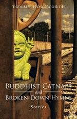 Buddhist Catnaps and Broken-Down Hymns: Stories