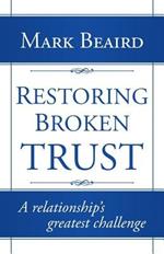 Restoring Broken Trust: A Relationship's Greatest Challenge