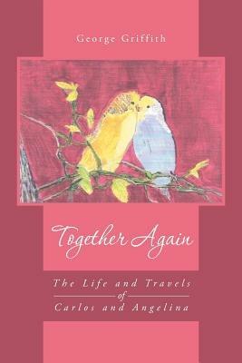 Together Again: The Life and Travels of Carlos and Angelina - George Griffith - cover
