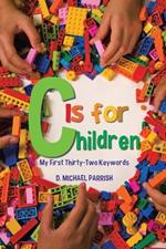 C Is for Children: My First Thirty-Two Keywords