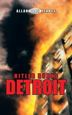 Hitler Burns Detroit - Allan Dare Pearce - cover