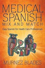 Medical Spanish Mix and Match: Easy Spanish for Health Care Professionals