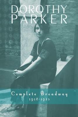 Dorothy Parker: Complete Broadway, 1918-1923 - Dorothy Parker,Kevin C Fitzpatrick - cover
