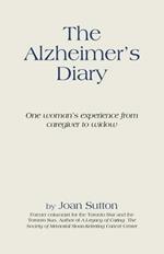 The Alzheimer's Diary: One Woman's Experience from Caregiver to Widow