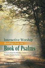 Interactive Worship Readings from the Book of Psalms: A Source Book for Worship Leaders in Readers Theatre Format