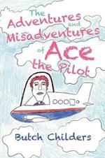 The Adventures and Misadventures of Ace the Pilot