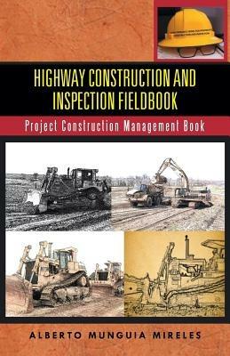 Highway Construction and Inspection Fieldbook: Project Construction Management Book - Alberto Munguia Mireles - cover
