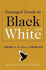 Damaged Goods in Black and White: America, We Have a Problem