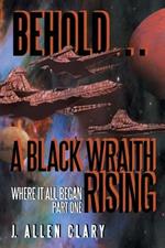 Behold ... a Black Wraith Rising: Where It All Began, Part One