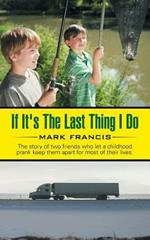 If It's The Last Thing I Do: The story of two friends who let a childhood prank keep them apart for most of their lives.