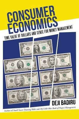 Consumer Economics: Time Value of Dollars and Sense for Money Management - Deji Badiru - cover
