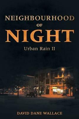 Neighbourhood of Night: Urban Rain II - David Dane Wallace - cover
