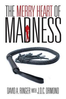The Merry Heart of Madness - David a Ringer - J D C Ormond - Libro in  lingua inglese - iUniverse - | IBS