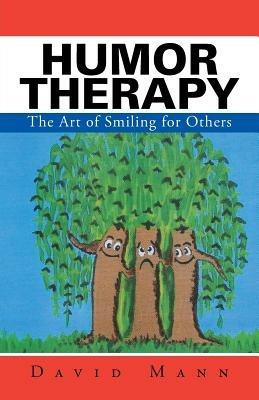 Humor Therapy: The Art of Smiling for Others - David Mann - cover