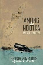 Among the Nootka: The True Adventure of John R. Jewett