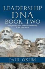 Leadership DNA, Book Two: Recognizing Good and Poor Leadership in the Real World