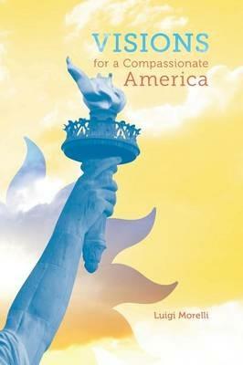 Visions for a Compassionate America - Luigi Morelli - cover